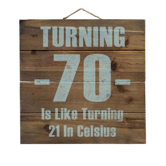 Turning 70 is Like Turning 21 in Celsius - Decorative REAL WOOD Wall Art - Faux Pallet Look