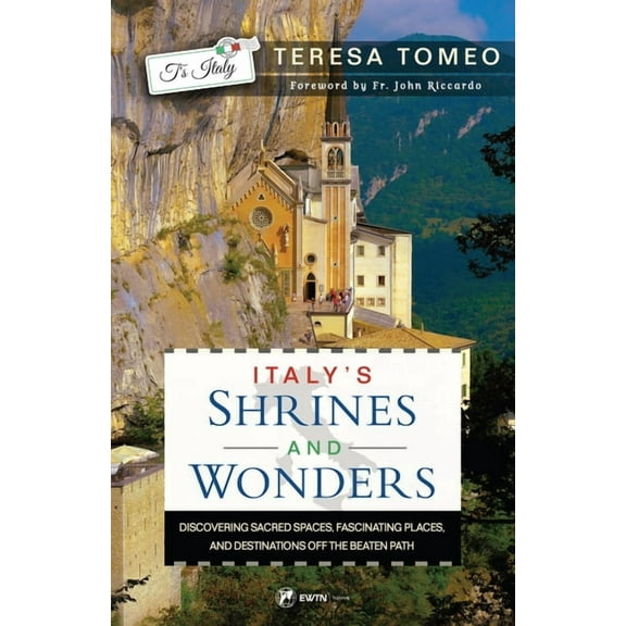 Italy's Shrines and Wonders: Discovering Sacred Spaces, Fascinating Places, and Destinations Off the Beaten Path, (Paperback)