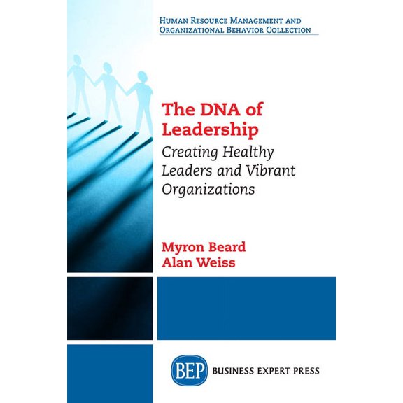 The DNA of Leadership: Creating Healthy Leaders and Vibrant Organizations, (Paperback)