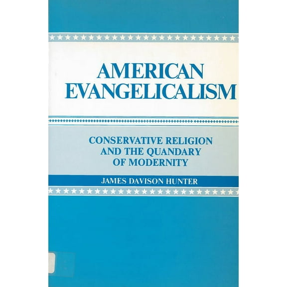 American Evangelicalism: Conservative Religion and the Quandary of Modernity, (Paperback)