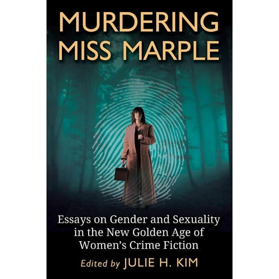 Murdering Miss Marple: Essays on Gender and Sexuality in the New Golden Age of Women's Crime Fiction, (Paperback)