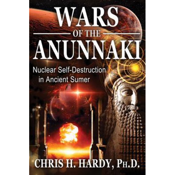 Pre-Owned Wars of the Anunnaki: Nuclear Self-Destruction in Ancient Sumer (Paperback) 1591432596 9781591432593
