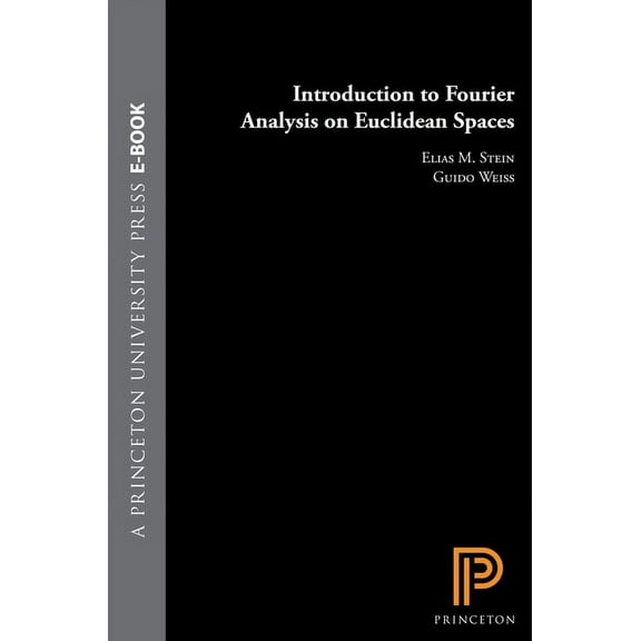 Princeton Mathematical Introduction to Fourier Analysis on Euclidean Spaces, Book 32, (Hardcover)