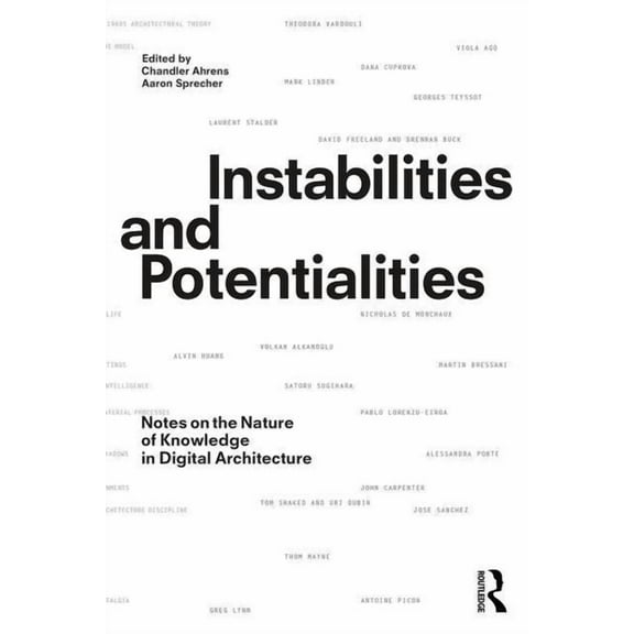 Instabilities and Potentialities: Notes on the Nature of Knowledge in Digital Architecture, (Paperback)