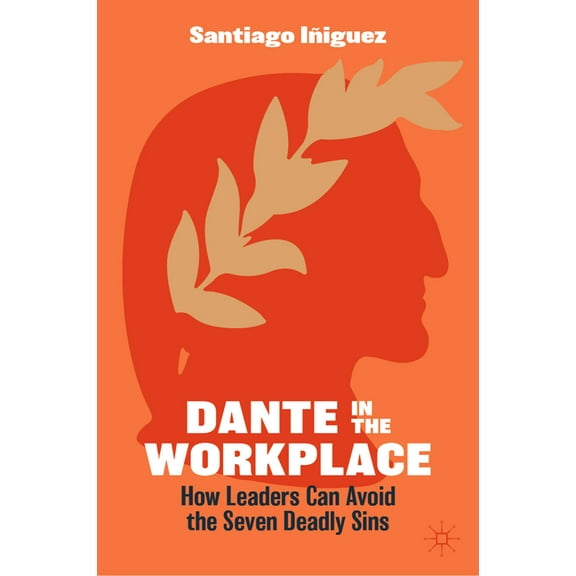 Dante in the Workplace: How Leaders Can Avoid the Seven Deadly Sins, (Hardcover)