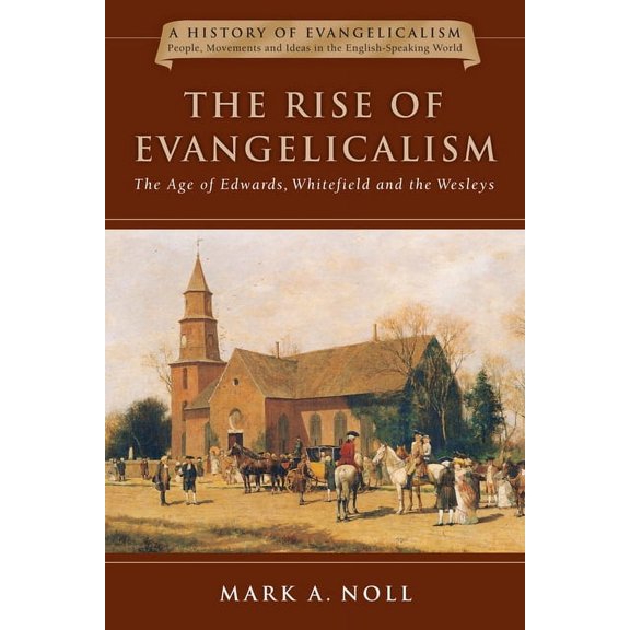 History of Evangelicalism The Rise of Evangelicalism, Book 1, (Paperback)