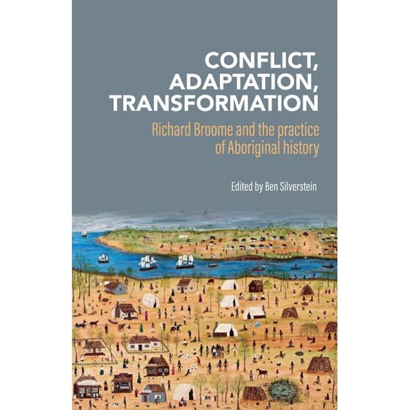 Conflict, Adaptation and Transformation: Richard Broome and the practice of Aboriginal history, (Paperback)