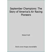 September Champions: The Story of America's Air Racing Pioneers, Used [Hardcover]