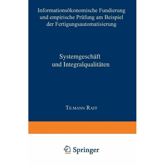 Business-To-Business-Marketing SystemgeschÃ¤ft Und IntegralqualitÃ¤ten: InformationsÃ¶konomische Fundierung Und Empirische PrÃ¼fung Am Beispiel Der Fertigu, (Paperback)