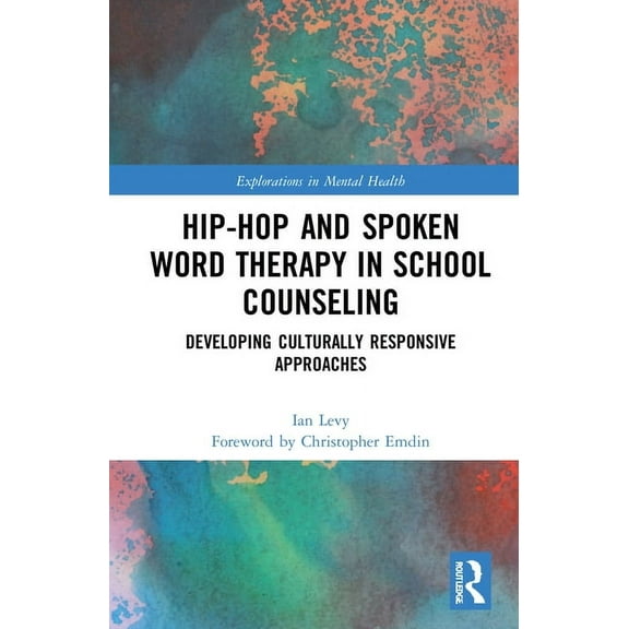 Explorations in Mental Health Hip-Hop and Spoken Word Therapy in School Counseling: Developing Culturally Responsive Approaches, (Hardcover)