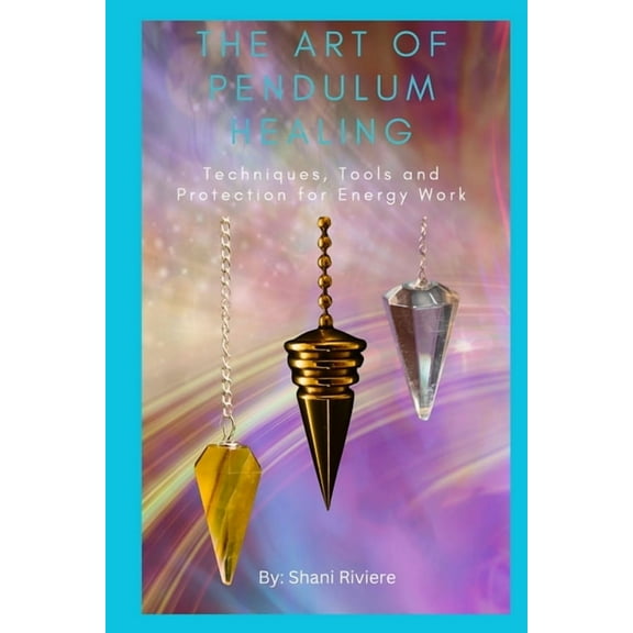 Quantum Healing The Art of Pendulum Healing: Techniques, Tools and Protection for Energy Work, (Paperback)
