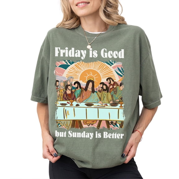 Friday Is Good But Sunday Is Better Christian T-Shirt – Jesus Last Supper Graphic Faith Tee, Religious Easter Church Shirt Gift for Men & Women