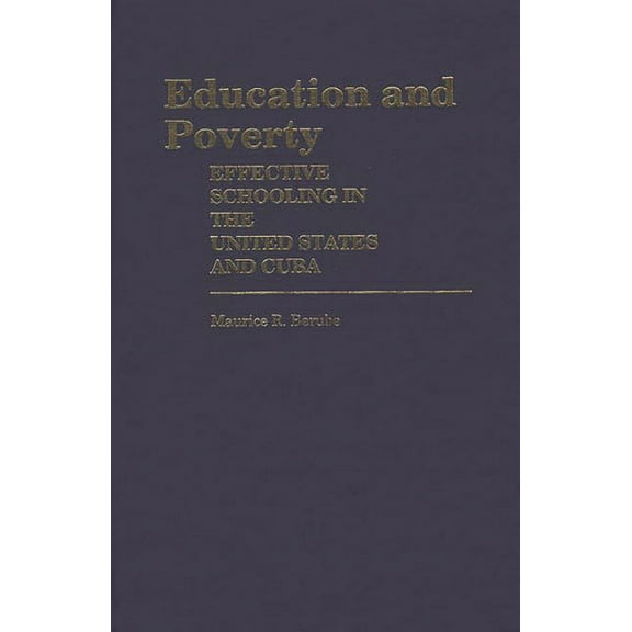Contributions to the Study of Education Education and Poverty: Effective Schooling in the United States and Cuba, (Hardcover)