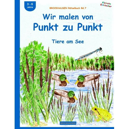 Kleinste Entdecker BROCKHAUSEN RÃ¤tselbuch Bd.7: Wir malen von Punkt zu Punkt: Tiere am See Book 7 (Paperback)