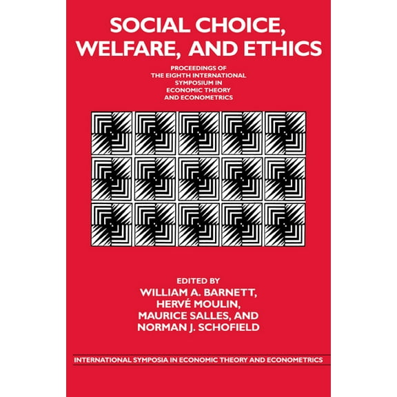 International Symposia in Economic Theor Social Choice, Welfare, and Ethics: Proceedings of the Eighth International Symposium in Economic Theory and Econometric, Book 8, (Paperback)