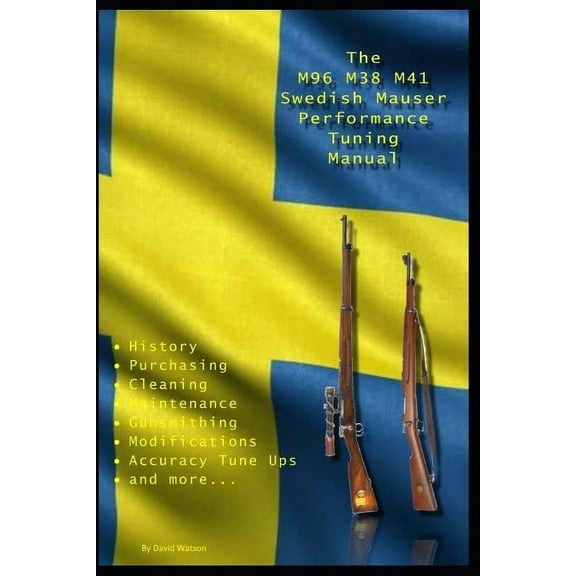 The M96 M38 M41 Swedish Mauser Performance Tuning Manual (Paperback)
