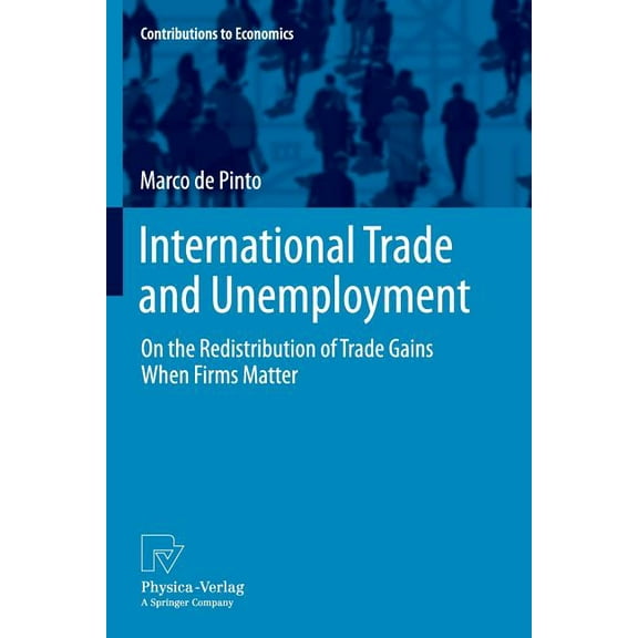 Contributions to Economics International Trade and Unemployment: On the Redistribution of Trade Gains When Firms Matter, (Paperback)