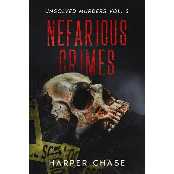 Nefarious Crimes Nefarious Crimes Unsolved Murders Vol. 3: True Crime Mysteries That Have Never Been Solved, (Paperback)