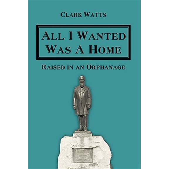 Pre-Owned All I Wanted Was a Home : Raised in an Orphanage