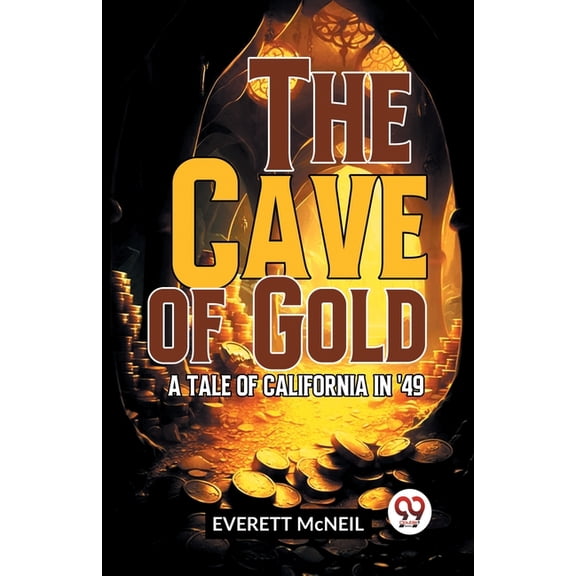 The Cave Of Gold A Tale Of California In '49, (Paperback)