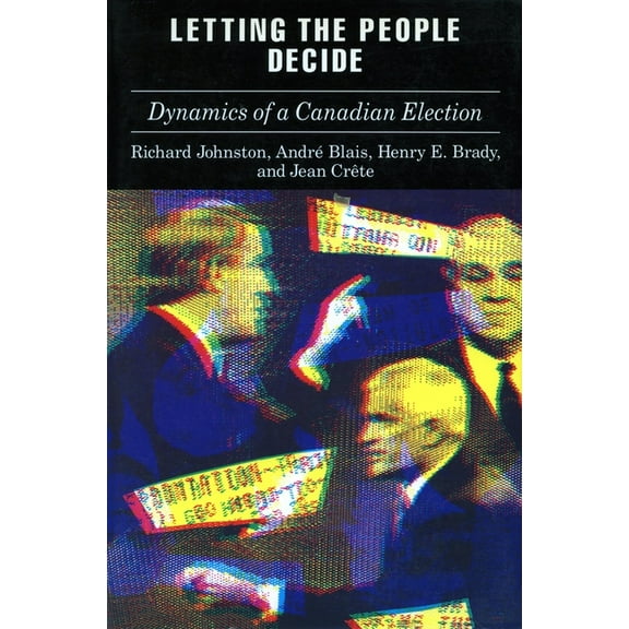 Letting the People Decide: The Dynamics of Canadian Elections, (Paperback)