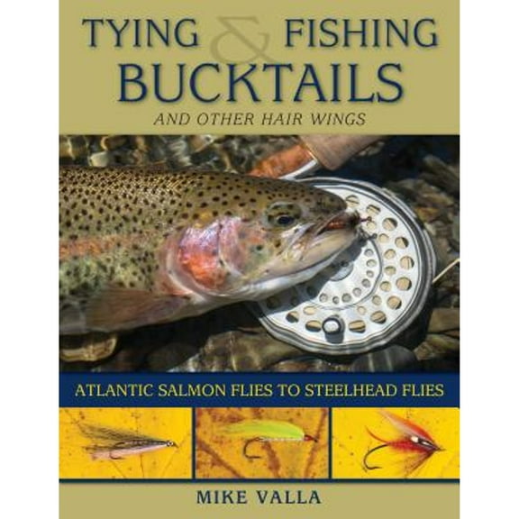 Tying and Fishing Bucktails and Other Hair Wings : Atlantic Salmon Flies to Steelhead Flies (Paperback)