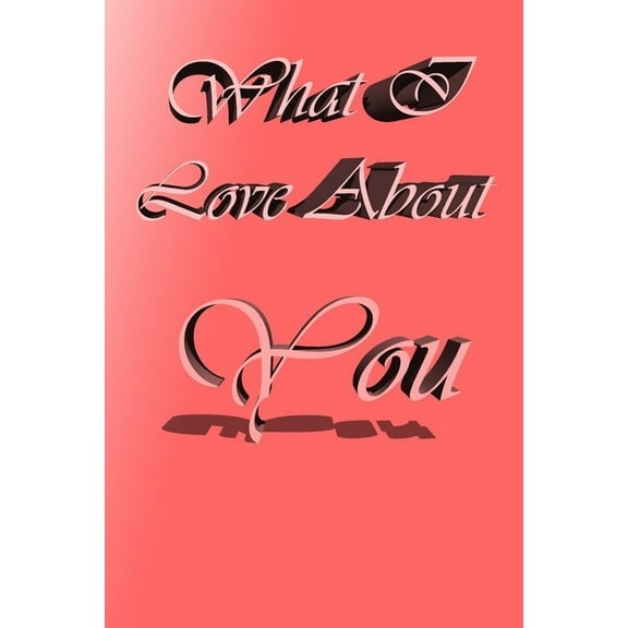 What i love about you.: When you write together, you grow closer together. (Paperback)