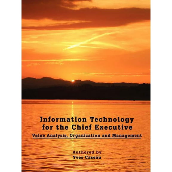 Information Technology for the Chief Executive : Value Analysis, Organization and Management