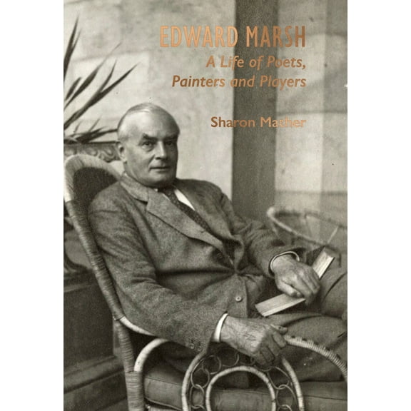 Edward Marsh : A Life of Poets, Painters and Players (Hardcover)