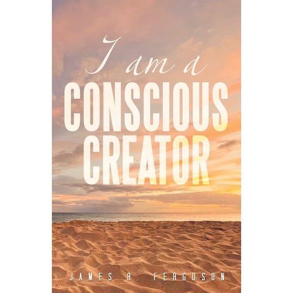 I Am a Conscious Creator, (Paperback)