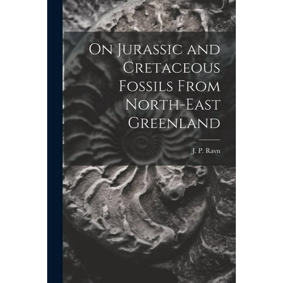 On Jurassic and Cretaceous Fossils From North-east Greenland (Paperback)