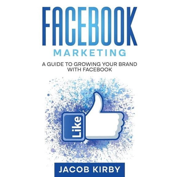 Facebook Marketing: A Guide to Growing Your Brand with Facebook, (Paperback)