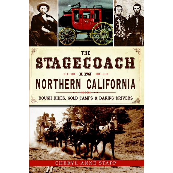 The Stagecoach in Northern California : Rough Rides, Gold Camps & Daring Drivers (Paperback)