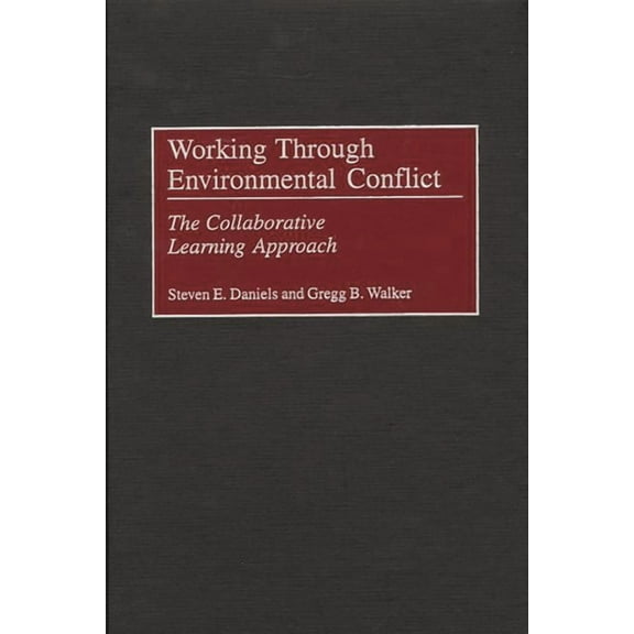 Working Through Environmental Conflict: The Collaborative Learning Approach, (Hardcover)