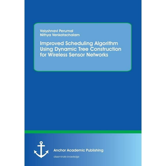 Improved Scheduling Algorithm Using Dynamic Tree Construction for Wireless Sensor Networks, (Paperback)