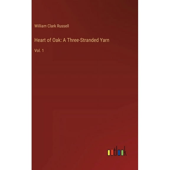 Heart of Oak: A Three-Stranded Yarn: Vol. 1 (Hardcover)
