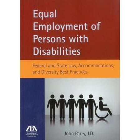 Equal Employment of Persons with Disabilities : Federal and State Law, Accommodations, and Diversity Best (Supplier Diversity Best Practices)