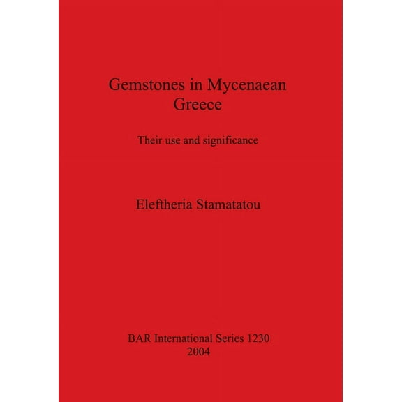 BAR International: Gemstones in Mycenaean Greece: Their use and significance (Paperback)