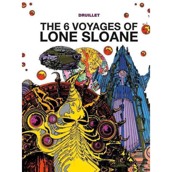6 Voyages of Lone Sloane, Philippe Druillet Hardcover