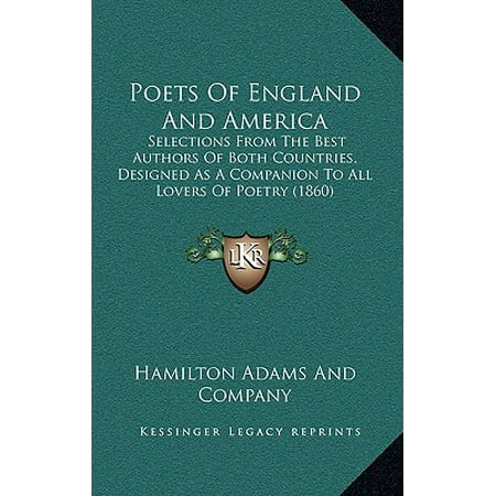 Poets of England and America : Selections from the Best Authors of Both Countries, Designed as a Companion to All Lovers of Poetry (Best American Poets Of All Time)