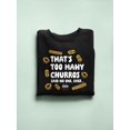 thumbnail image 3 of Too Many Churros? Funny Food Lover Quote Design Women's Sweatshirt, 3 of 4