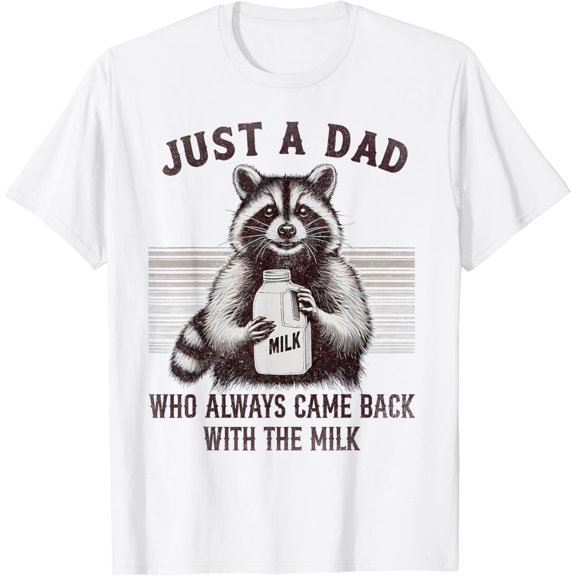 Vintage Funny Raccoon Just A Dad Who Always Came Back With The Milk T-Shirt S-5XL Trending Birrthday Tee Gifts Vintage Tee -Birthday Gifts