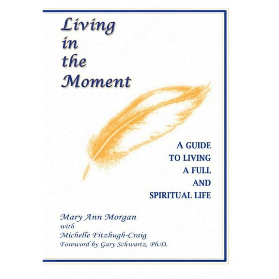 Living in the Moment: A Guide to Living a Full and Spiritual Life, (Hardcover)