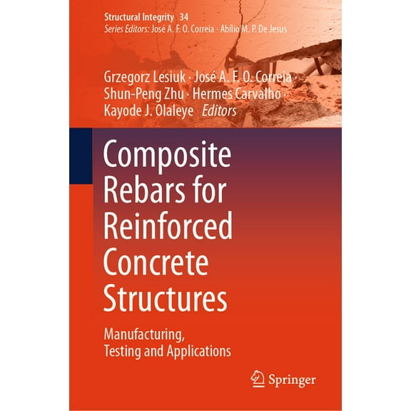 Structural Integrity Composite Rebars for Reinforced Concrete Structures: Manufacturing, Testing and Applications, Book 34, (Hardcover)