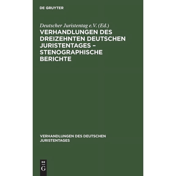 Verhandlungen Des Deutschen Juristentage Verhandlungen Des Dreizehnten Deutschen Juristentages - Stenographische Berichte, Book 13, (Hardcover)
