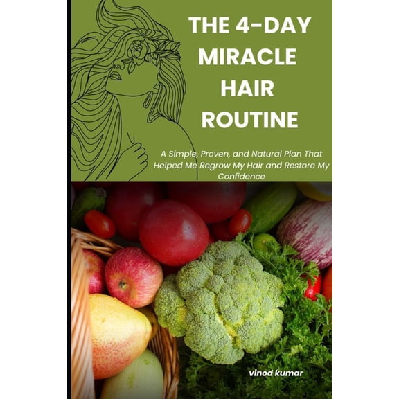 The 4-Day Miracle Hair Routine: A Simple, Proven, and Natural Plan That Helped Me Regrow My Hair and Restore My Confiden, (Paperback)