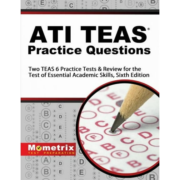 Ati Teas Practice Questions: Two Teas 6 Practice Tests & Review for the Test of Essential Academic Skills, Sixth Edition (Paperback)