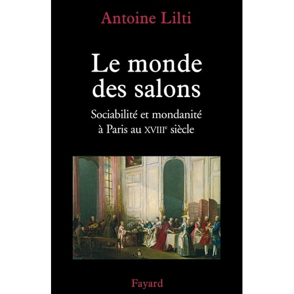 Le monde des salons: Sociabilité et mondanité àParis au XVIIIe siècle, (Paperback)