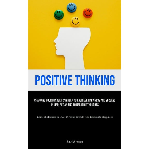 Positive Thinking: Changing Your Mindset Can Help You Achieve Happiness And Success In Life; Put An End To Negative Thou, (Paperback)
