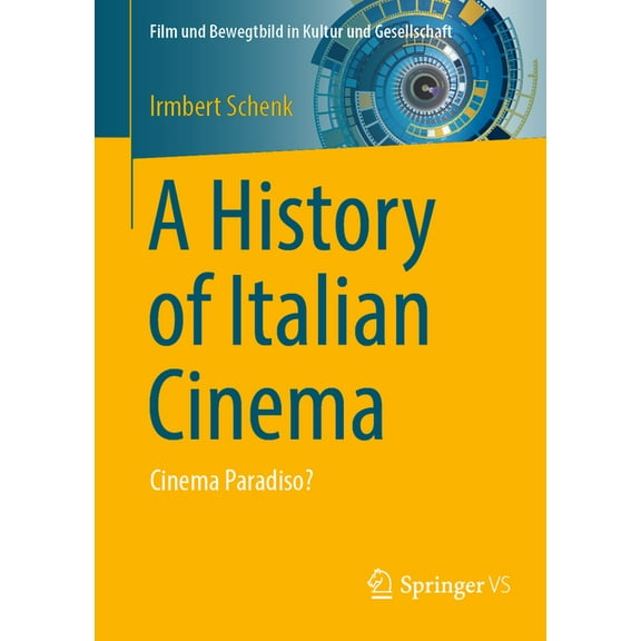 Film Und Bewegtbild in Kultur Und Gesell A History of Italian Cinema: Cinema Paradiso?, (Paperback)